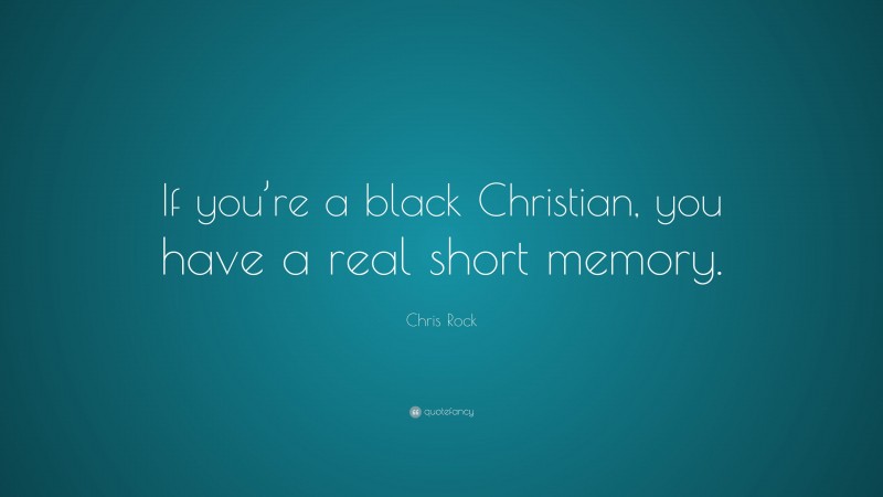 Chris Rock Quote: “If you’re a black Christian, you have a real short memory.”