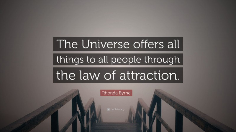 Rhonda Byrne Quote: “The Universe offers all things to all people through the law of attraction.”