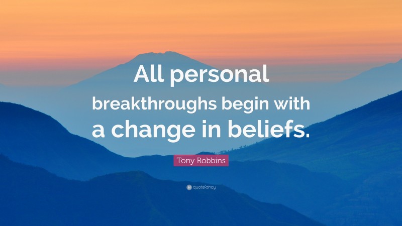 Tony Robbins Quote: “all Personal Breakthroughs Begin With A Change In 