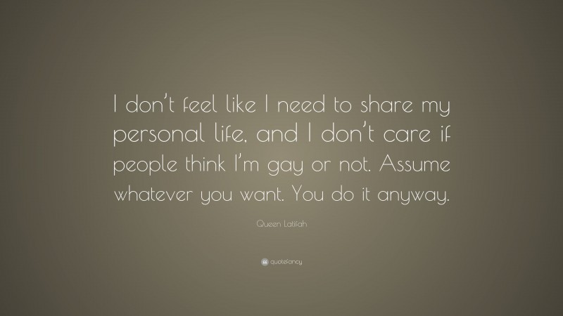 Queen Latifah Quote: “I don’t feel like I need to share my personal life, and I don’t care if people think I’m gay or not. Assume whatever you want. You do it anyway.”