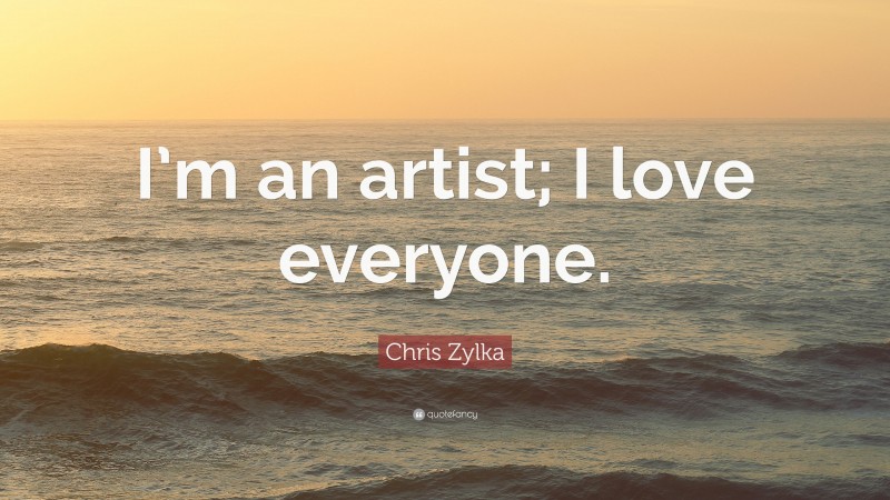 Chris Zylka Quote: “I’m an artist; I love everyone.”