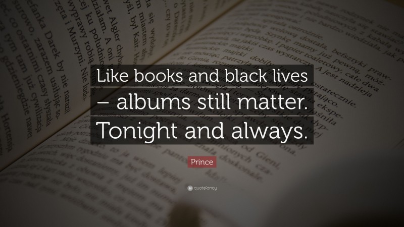 Prince Quote: “Like books and black lives – albums still matter. Tonight and always.”