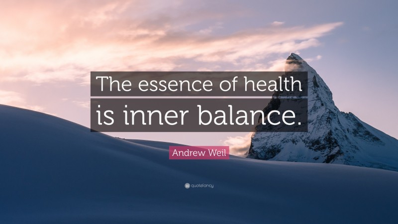 Andrew Weil Quote: “The essence of health is inner balance.”