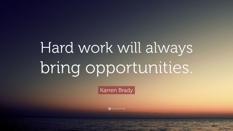 Karren Brady Quote: “Hard work will always bring opportunities.”