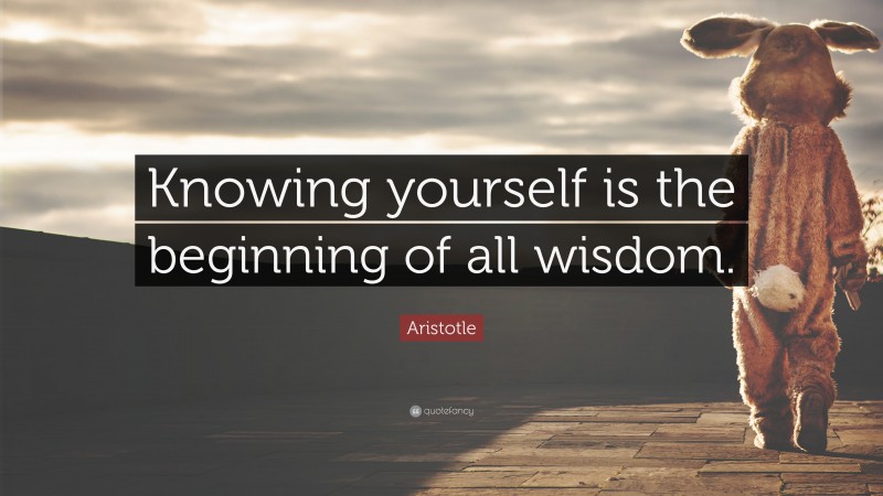 Aristotle Quote: “Knowing yourself is the beginning of all wisdom.”