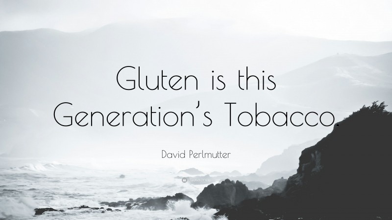 David Perlmutter Quote: “Gluten is this Generation’s Tobacco.”