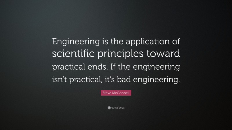 Steve McConnell Quote: “Engineering is the application of scientific ...