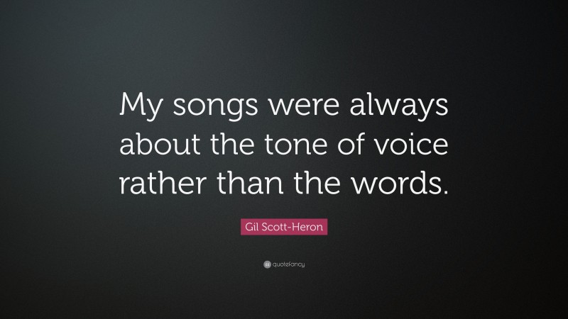 Gil Scott Heron Quote “my Songs Were Always About The Tone Of Voice Rather Than The Words ”