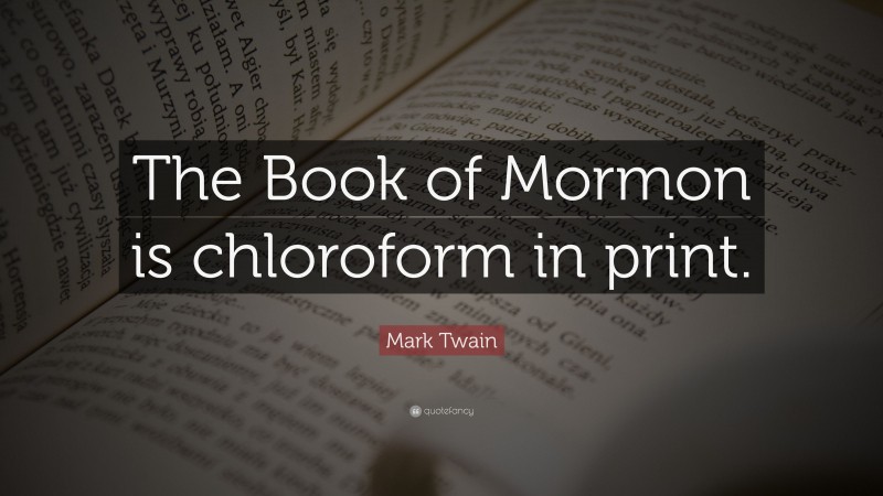 Mark Twain Quote: “The Book of Mormon is chloroform in print.”