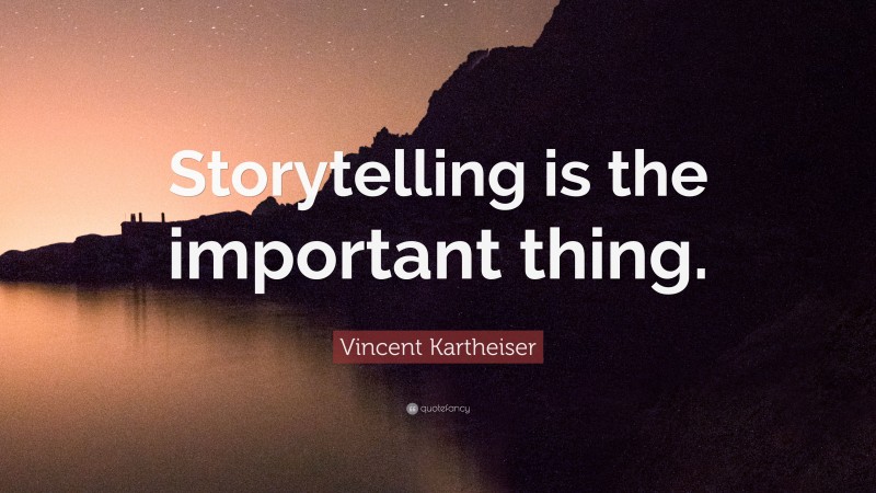 Vincent Kartheiser Quote: “Storytelling is the important thing.”