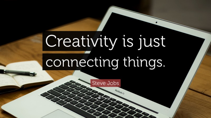 Steve Jobs Quote: “Creativity is just connecting things.”
