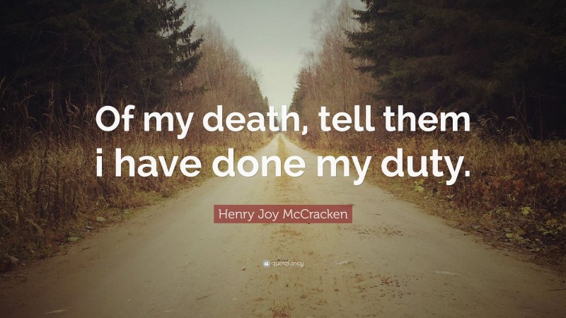 Henry Joy McCracken Quote: “Of my death, tell them i have done my duty.”