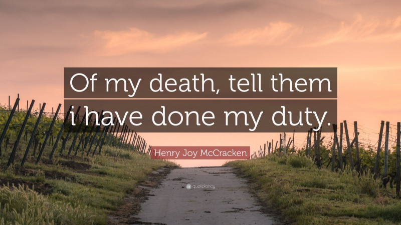 Henry Joy McCracken Quote: “Of my death, tell them i have done my duty.”