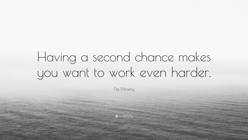Tia Mowry Quote: “Having a second chance makes you want to work even harder.”
