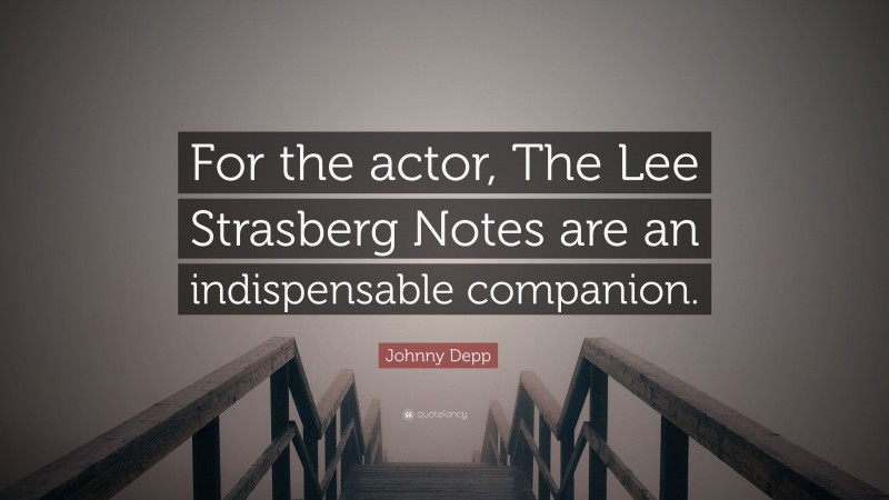 Johnny Depp Quote: “For the actor, The Lee Strasberg Notes are an indispensable companion.”