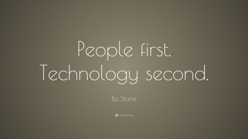 Biz Stone Quote: “People first. Technology second.”