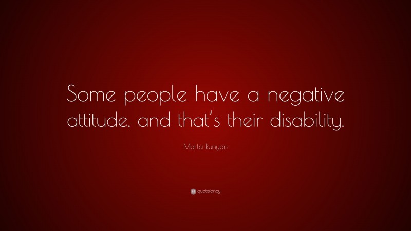 Marla Runyan Quote: “Some people have a negative attitude, and that’s their disability.”