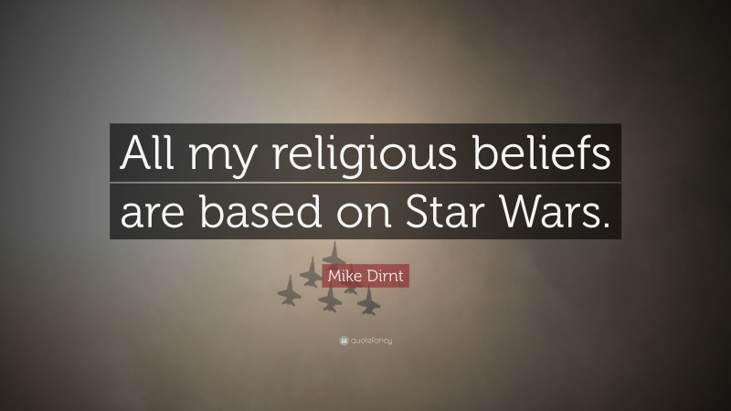 Mike Dirnt Quote: “All my religious beliefs are based on Star Wars.”