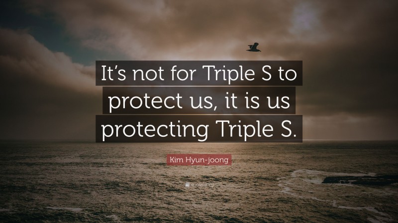 Kim Hyun-joong Quote: “It’s not for Triple S to protect us, it is us protecting Triple S.”