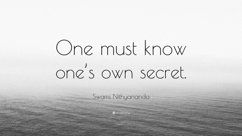 Swami Nithyananda Quote: “One must know one’s own secret.”