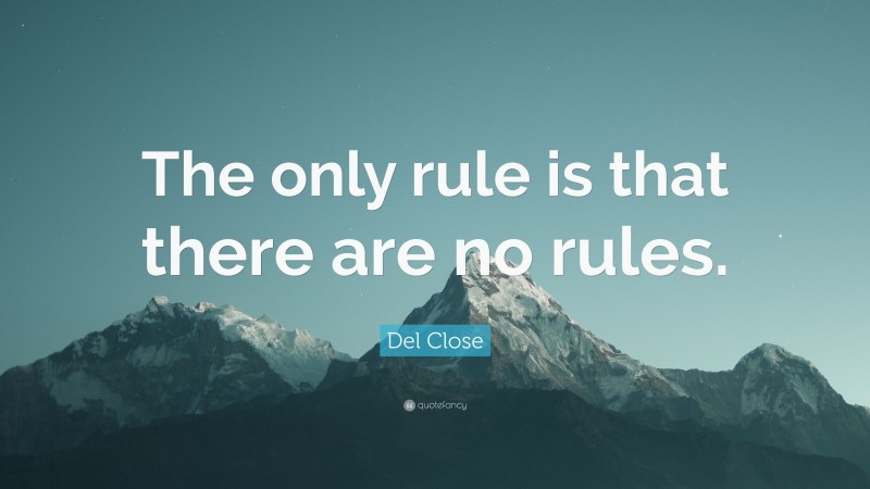 Del Close Quote: “The only rule is that there are no rules.”