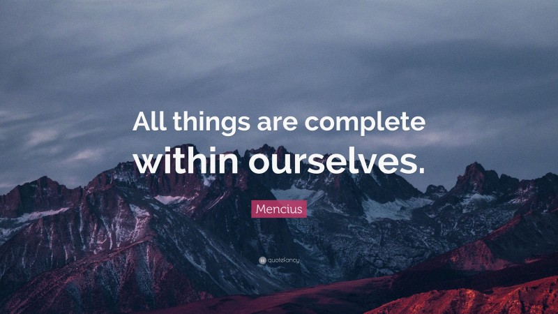 Mencius Quote: “All things are complete within ourselves.”
