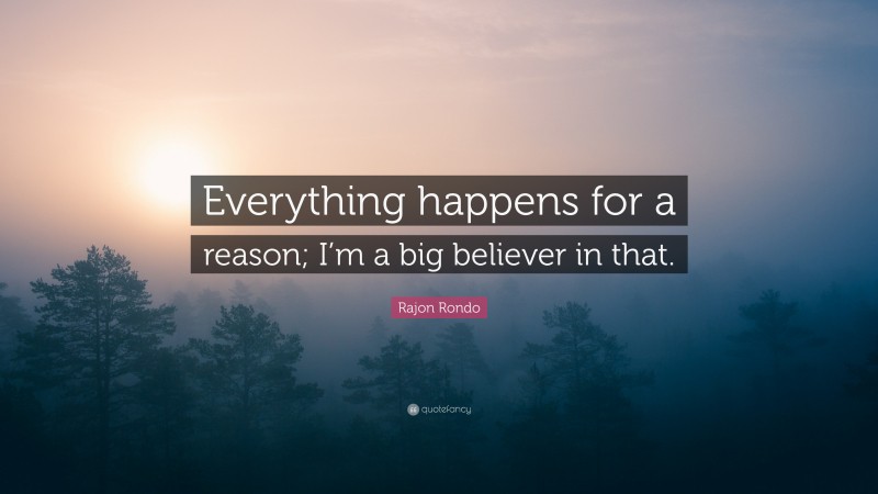 Rajon Rondo Quote: “Everything happens for a reason; I’m a big believer in that.”