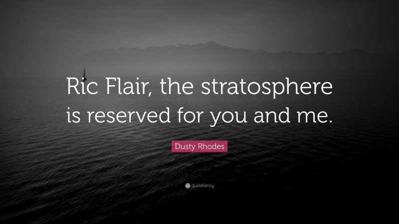 Dusty Rhodes Quote: “Ric Flair, the stratosphere is reserved for you and me.”