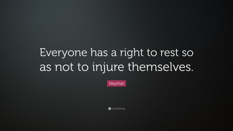 Neymar Quote: “Everyone has a right to rest so as not to injure themselves.”