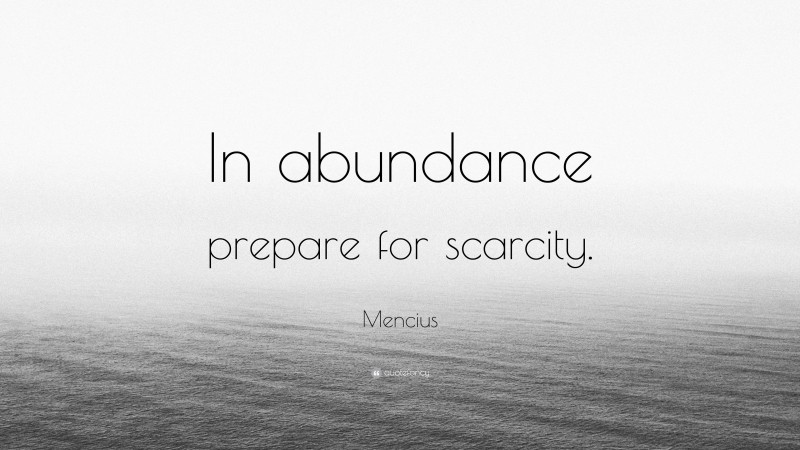 Mencius Quote: “In abundance prepare for scarcity.”
