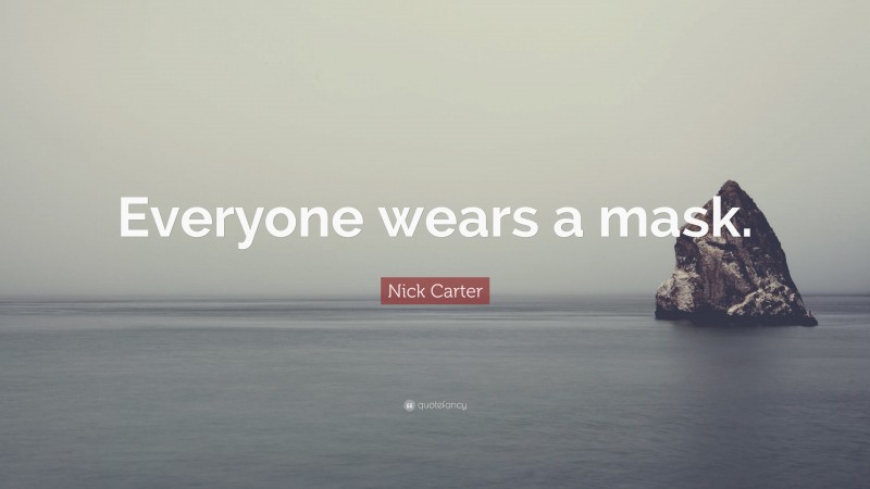 Nick Carter Quote: “Everyone wears a mask.”