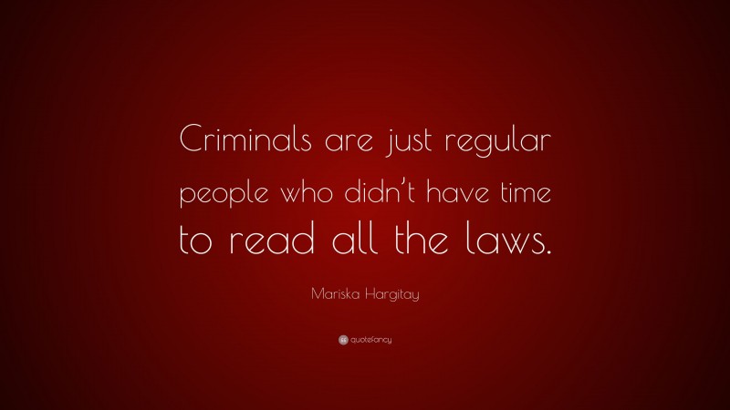 Mariska Hargitay Quote: “Criminals are just regular people who didn’t have time to read all the laws.”