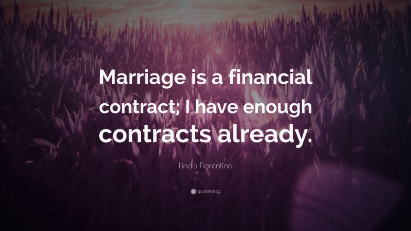 Linda Fiorentino Quote: “Marriage is a financial contract; I have enough contracts already.”