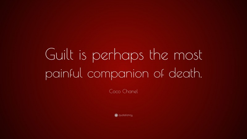 Coco Chanel Quote: “Guilt is perhaps the most painful companion of death.”