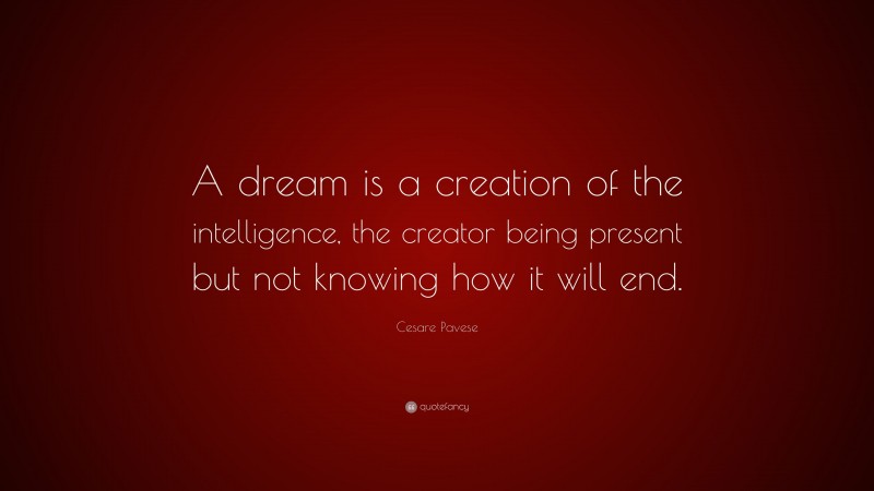 Cesare Pavese Quote: “A dream is a creation of the intelligence, the ...