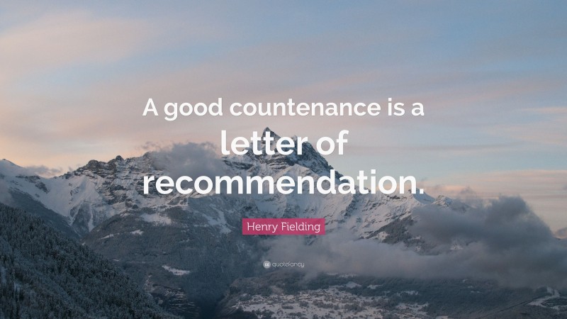 Henry Fielding Quote: “A good countenance is a letter of recommendation.”
