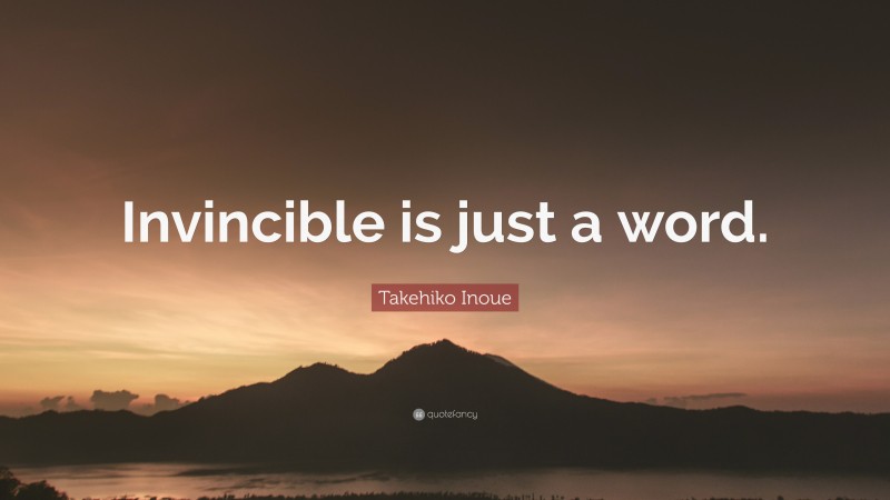 Takehiko Inoue Quote: “Invincible is just a word.”