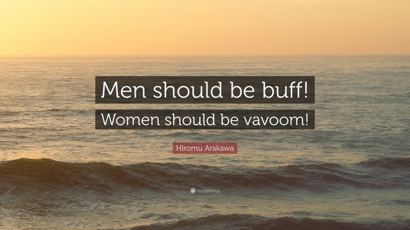 Hiromu Arakawa Quote: “Men should be buff! Women should be vavoom!”