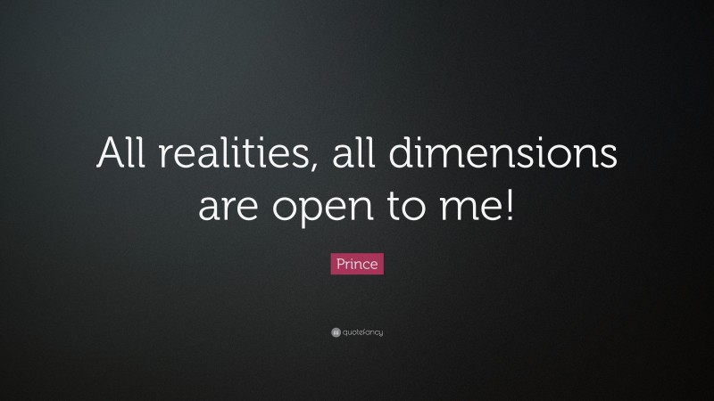 Prince Quote: “All realities, all dimensions are open to me!”