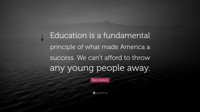 Ben Carson Quote: “Education is a fundamental principle of what made ...