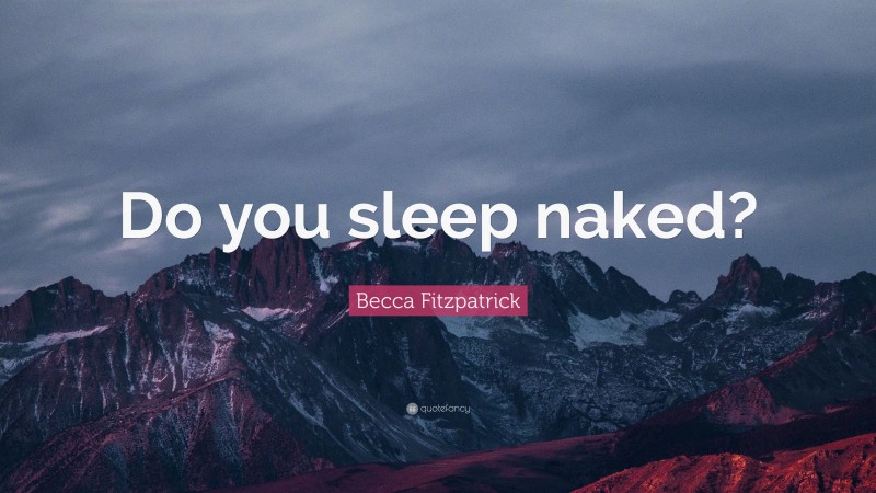 Becca Fitzpatrick Quote: “Do you sleep naked?”