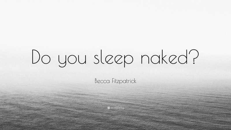 Becca Fitzpatrick Quote: “Do you sleep naked?”