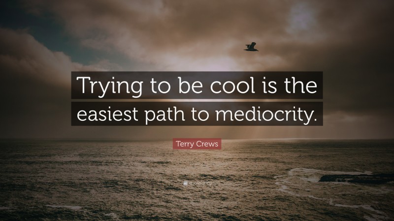 Terry Crews Quote: “Trying to be cool is the easiest path to mediocrity.”