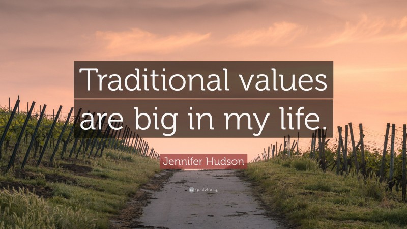 Jennifer Hudson Quote: “Traditional values are big in my life.”