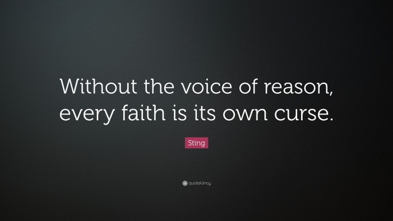 Sting Quote: “Without the voice of reason, every faith is its own curse.”