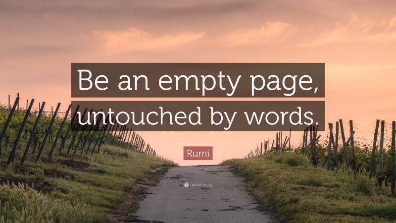 Rumi Quote: “Be an empty page, untouched by words.”