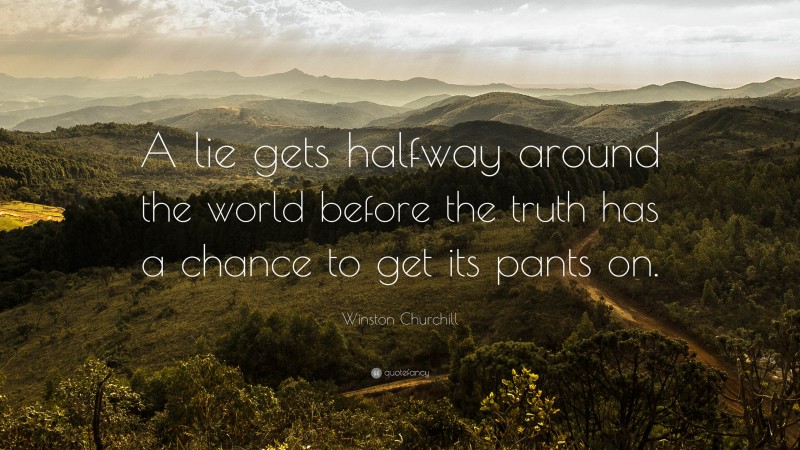 Winston Churchill Quote: “A lie gets halfway around the world before ...