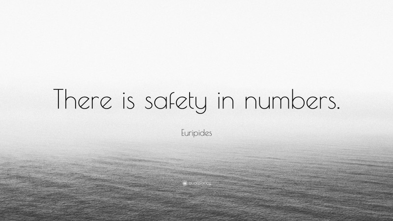 Euripides Quote: “There is safety in numbers.”