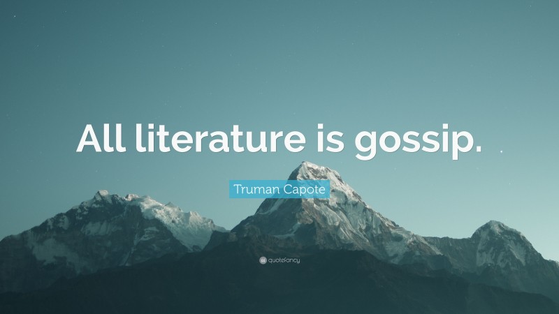 Truman Capote Quote: “All literature is gossip.”
