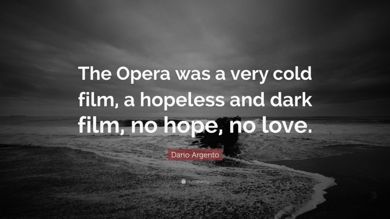 Dario Argento Quote: “The Opera was a very cold film, a hopeless and dark film, no hope, no love.”